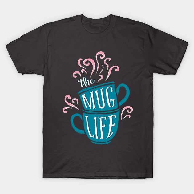 Mug Life T-Shirt by LaveryLinhares